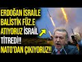 ERDOĞAN İSRAİLE BALİSTİK FÜZ.E ATIYORUZ İSRAİL TİTREDİ!! NATO&#39;dan ÇIKIYORUZ!!