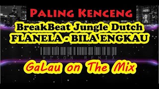 DJ Bila Engkau Flanela Breakbeat Full Bass 2023