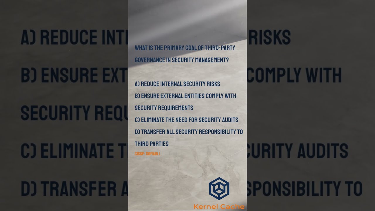 CISSP 101 Question 1 What Is The Primary Goal Of Third Party Governance In Security Management 