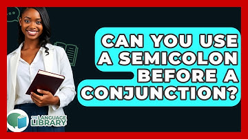Can You Use A Semicolon Before A Conjunction? - The Language Library
