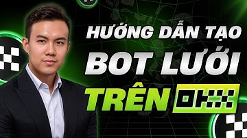 Hướng Dẫn Tạo Bot Lưới Trên OKX Cho Người Mới Bắt Đầu Từ A - Z