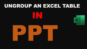 How to ungroup an Excel table in PowerPoint