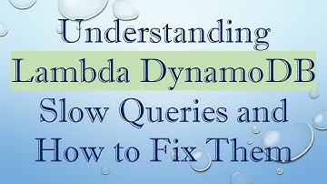 Understanding Lambda DynamoDB Slow Queries and How to Fix Them