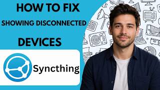 How to fix Syncthing showing disconnected devices Full Guide 2027