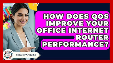 How Does QoS Improve Your Office Internet Router Performance? - Office Supply Insider