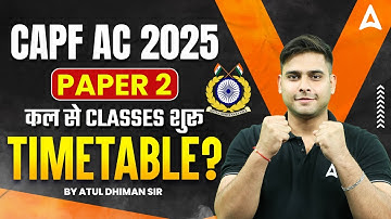 CAPF AC 2025 PAPER 2 | Classes Start Tomorrow | Timetable & Preparation Strategy by Atul Dhiman Sir