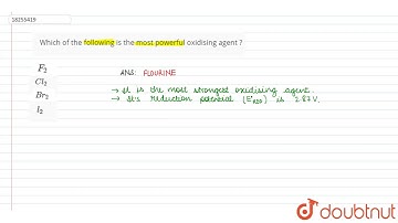 Which of the following is the most powerful oxidising agent ?