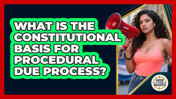 What Is the Constitutional Basis for Procedural Due Process?