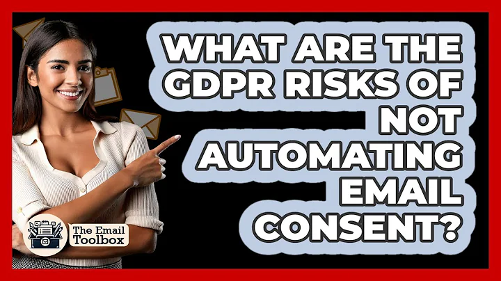 What Are The GDPR Risks Of Not Automating Email Consent? - TheEmailToolbox.com