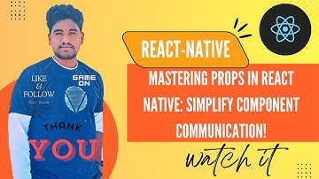 Mastering Props in React Native: Simplify Component Communication!