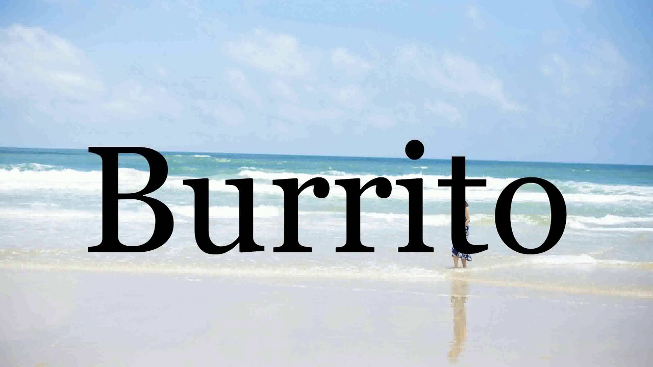 How To Pronounce Burrito🌈🌈🌈🌈🌈🌈Pronunciation Of Burrito YouTube