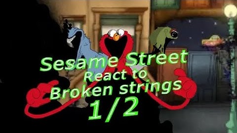 Sesame Street react to broken strings (part 1/2)