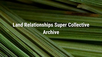 Land Relationships Super Collective Archive