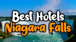 Best Hotels In Niagara Falls, Ontario  For Families, Couples, Work Trips, Luxury & Budget