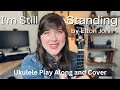 I&#39;m Still Standing by Elton John Ukulele Play Along and Cover