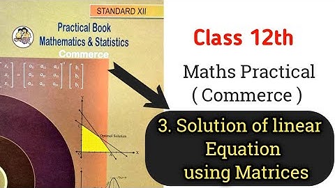 3. Solution of linear equation using Matrices | Practical no. 3 | 12th std maths Practical 