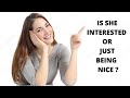 How To Know If A Woman Is Interested Or Just Being Nice