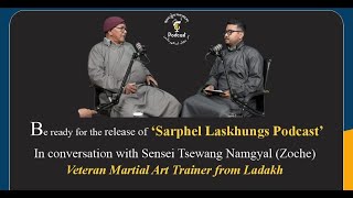 Sarphel Laskhungs Podcast || Sensei Tsewang Namgyal || Veteran Martial Art Trainer from Ladakh.