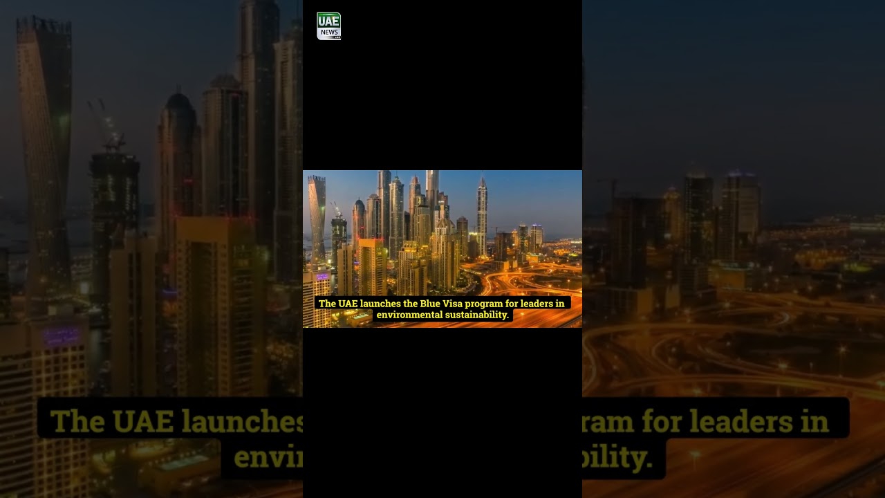 UAE Launches ‘Blue Visa’ for Sustainability Leaders – A Game Changer! 