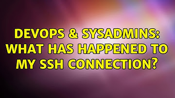 DevOps & SysAdmins: What has happened to my ssh connection? (2 Solutions!!)