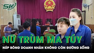 Nữ “Doanh Nhân Thành Đạt”, Xinh Đẹp Lĩnh Án Tử Hình Vì Buôn Ma Túy | SKĐS