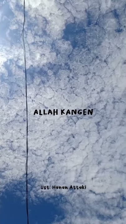 Story Wa Ustadz Hanan Attaki 'Allah Kangen Sama Kita' (Status Wa)