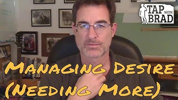 Managing Desire (Needing More) - Tapping with Brad Yates