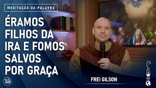 Éramos Filhos Da Ira E Fomos Salvos Por Graça Ef 2 1-10 - Meditação Da Palavra