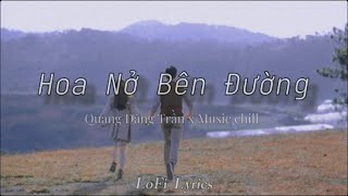 Hoa Nở Bên Đường「Lofi Ver.」- Quang Đăng Trần x Music chill |  Lyrics Video