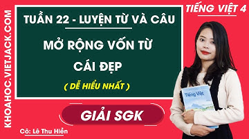Luyện từ và câu Mở rộng vốn từ Cái đẹp - Tuần 22 - Tiếng Việt lớp 4 - Cô Hiền (HAY NHẤT)