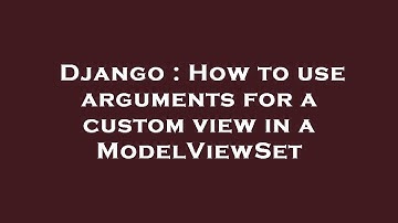 Django : How to use arguments for a custom view in a ModelViewSet