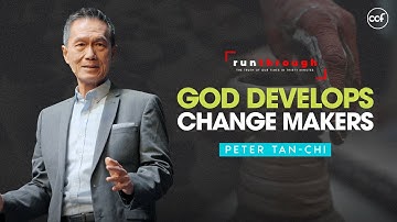 God Develops Change Makers| Peter Tan-Chi | Run Through