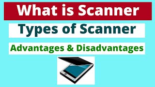 What is Scanner |Types of Scanners and its Uses | | Advantages and Disadvantages |