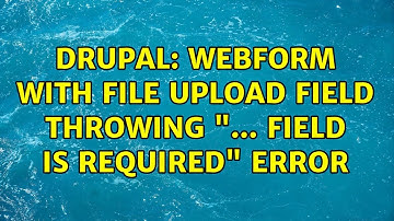 Drupal: Webform with File upload field throwing "... field is required" error