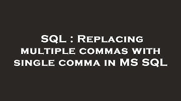 SQL : Replacing multiple commas with single comma in MS SQL