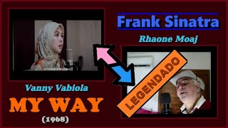 Vanny Vabiola  Rhaone Moaj ... cantam ... 'Frank Sinatra  My Way (1968)' [LEGENDADO PTBR]