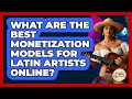 What Are The Best Monetization Models For Latin Artists Online? - Latin Music Revolution