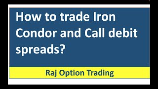 How to trade Iron Condor and Call debit spreads?
