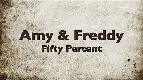 Amy & Freddy  -  Fifty Percent