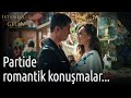 İstanbullu Gelin - Partide Romantik Konuşmalar...