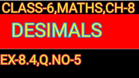 EXERCISE- 8.4  ,Q.NO-  5    ,DECIMALS,MATHS CLASS-6,CHAPTER-8,NCERT,CBSE