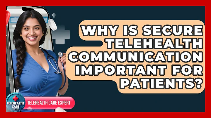 Why Is Secure Telehealth Communication Important For Patients? - Telehealth Care Expert