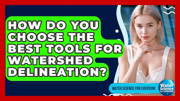 How Do You Choose The Best Tools For Watershed Delineation? - Water Science For Everyone