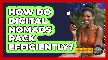 How Do Digital Nomads Pack Efficiently?