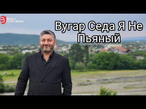 Vuqar Seda Ya ne piyan (Вугар седа я не Пьяный) 2023