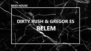 Dirty Rush & Gregor Es - Belem