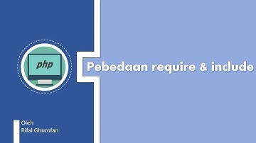 Perbedaan include dan require pada PHP [PABW]