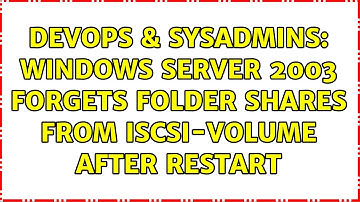 DevOps & SysAdmins: Windows Server 2003 forgets folder shares from ISCSI-Volume after restart