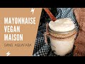 Comment faire sa mayonnaise vegan maison  sans uf sans aquafaba