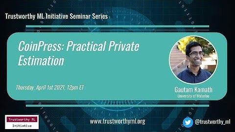 TrustML Seminar: Gautam Kamath on CoinPress: Practical Private Estimation